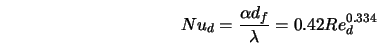  Nu_d = \frac{\alpha d_f}{\lambda} = 0.42 Re_d^{0.334} 