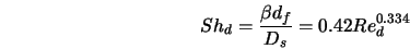  Sh_d = \frac{\beta d_f}{D_s} = 0.42 Re_d^{0.334} 