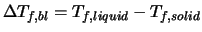 $\Delta T_{f,bl} = T_{f,liquid} - T_{f,solid}$