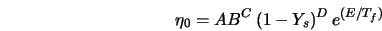  \eta_0 = A B^C \left(1- Y_s\right)^D e^{(E/T_f)} 