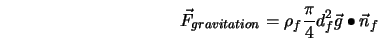  \vec{F}_{gravitation} = \rho_f \frac{\pi}{4} d_f^2 \vec{g} \bullet \vec{n}_f 