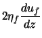 $\displaystyle 2 \eta_f \frac{d u_f}{d z}$