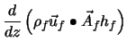 $\displaystyle \frac{d}{dz} \left(\rho_f \vec{u}_f \bullet \vec{A}_f h_f\right)$