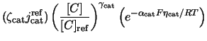 $\displaystyle (\zeta_{\rm cat} j^{\rm ref}_{\rm cat}) \left(\frac{[C]}{[C]_{\r... ...ht)^{\gamma_{\rm cat}} \left(e^{-\alpha_{\rm cat} F \eta_{\rm cat}/RT} \right)$