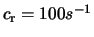 $c_{\rm r} = 100 s^{-1}$