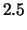 $\displaystyle 2.5$