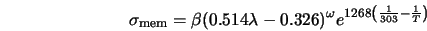  \sigma_{\rm mem} = \beta (0.514 \lambda - 0.326)^{\omega} e^{1268 \left (\frac{1}{303}-\frac{1}{T} \right ) } 