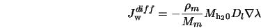  J_{\rm w} ^ {diff} = - \frac{\rho_m}{M_m} M_{\rm {h_{\rm 2} 0}} D_l \nabla \lambda 