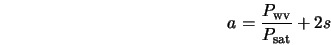  a = \frac{P_{\rm wv}}{P_{\rm sat}} + 2s 