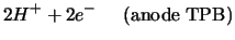 $\displaystyle 2H^+ + 2e^- \;\;\;\;\;{\rm (anode \; TPB)}$