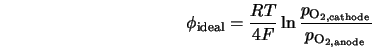  \phi_{\rm ideal} = \frac{RT}{4F}\ln{\frac{p_{\rm O_{\rm 2, cathode}}}{p_{\rm O_{\rm 2, anode}}}} 