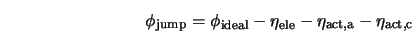  \phi_{\rm jump} = \phi_{\rm ideal} - \eta_{\rm ele} - \eta_{\rm act,a} - \eta_{\rm act, c} 