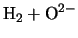 $\displaystyle {\rm H}_2 + {\rm O}^{2-}$