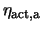 $\eta_{\rm act, a}$