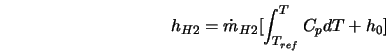  h_{H2} = \dot{m}_{H2} [\int_{T_{ref}}^T C_pdT + h_0] 