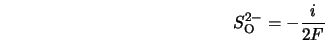  S_{\rm O}^{2-} = - \frac{i}{2F} 