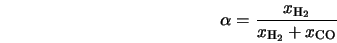  \alpha = \frac{x_{\rm H_2}}{x_{\rm H_2} + x_{\rm CO}} 