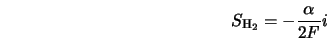  S_{\rm H_{\rm 2}} = - \frac{\alpha}{2F}i 