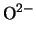 $\displaystyle {\rm O}^{2-}$