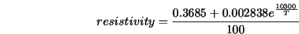  resistivity = \frac{0.3685 + 0.002838 e^{\frac{10300}{T}}}{100} 