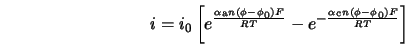  i = i_0 \left [ e^{\frac{\alpha_{\rm a} n (\phi - \phi_0) F}{RT}} - e^{-\frac{\alpha_{\rm c} n (\phi-\phi_0) F}{RT}} \right ] 