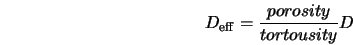  D_{\rm eff} = \frac{porosity}{tortousity} D 