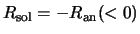 $R_{\rm sol} = -R_{\rm an} (<0)$