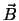 $\vec{B}$