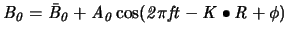 $\displaystyle \it {B_0}=\it {\bar{B}_0}+\it {A_0}\cos(2\pi\it {ft}-\it {K}\bullet\it {R}+\phi)$