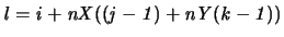 $\displaystyle \it {l}=\it {i}+\it {nX}((\it {j}-1)+\it {nY}(\it {k}-1))$