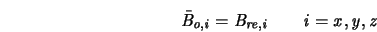  \it {\bar{B}_{o,i}}=\it {B_{re,i}} \qquad \it {i=x,y,z} 