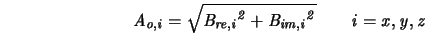  \it {A_{o,i}}=\sqrt{\it {B_{re,i}}^2 + \it {B_{im,i}}^2} \qquad \it {i=x,y,z} 