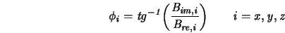 \it {\phi_i}=\it {tg}^{-1}\biggl(\frac{\it {B_{im,i}}}{\it {B_{re,i}}}\biggr) \qquad \it {i=x,y,z} 