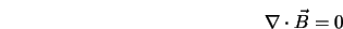  \nabla \cdot \vec{B} = 0 
