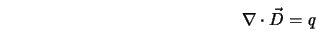  \nabla \cdot \vec{D} = \it q 