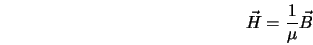  \vec{H} = \frac{1}{\mu}\vec{B} 
