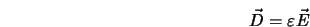  \vec{D} = \varepsilon \vec{E} 