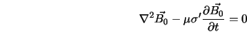  \nabla^2\vec{B_0} - \mu\sigma{'} \frac{\partial \vec{B_0}}{\partial t} = 0 