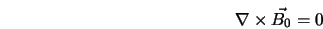  \nabla \times \vec{B_0} = 0 