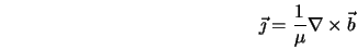  \vec{\jmath} = \frac{1}{\mu} \nabla \times \vec{b} 