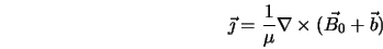  \vec{\jmath} = \frac{1}{\mu} \nabla \times (\vec{B_0} + \vec{b}) 