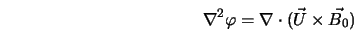  \nabla^2 \varphi = \nabla \cdot (\vec{U} \times \vec{B_0}) 