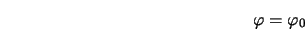  \varphi = \varphi_0 