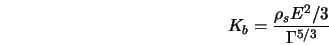  K_b = \frac{\rho_s E^2/3}{\Gamma^{5/3}} 