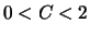 $0 < C < 2$