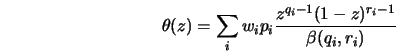  \theta (z) = \sum\limits_i {w_i p_i \frac{{z^{q_i - 1} (1 - z)^{r_i - 1} }}{{\beta(q_i ,r_i )}}} 
