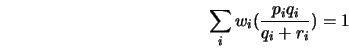  \sum\limits_i {w_i (\frac{{p_i q_i }}{{q_i + r_i }}} ) = 1 