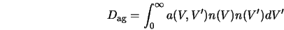  D_{\rm ag} = \int_0^\infty a(V,V^\prime) n (V)n(V^\prime)dV^\prime 