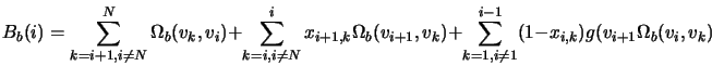  B_{b}(i) = \sum_{k=i+1,i\neq N}^{N}\Omega_{b}(v_{k},v_{i}) ... ...{k=1,i\neq 1}^{i-1}(1-x_{i,k})g(v_{i+1}\Omega_{b}(v_{i},v_{k}) 