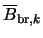 $\displaystyle \overline{B}_{{\rm br},k}$